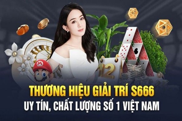 Thương hiệu giải trí S666 sân chơi uy tín hàng đầu thế giới